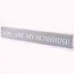 Moments Mantel Plaque - You are My Sunshine 48cm